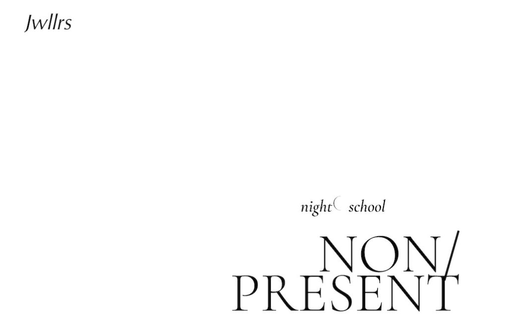 Jwllrs: night☾ school ≈ NON/PRESENT