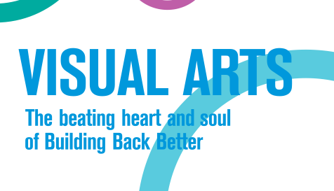 Visual Arts: The beating heart and soul of building back better