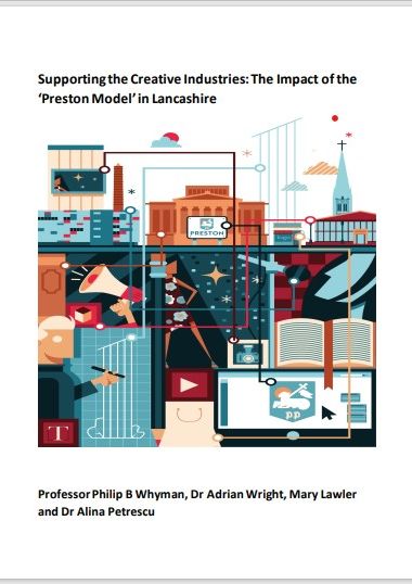 Supporting the Creative Industries: The Impact of the  ‘Preston Model ’in Lancashire (iRowe UCLan May 2022)