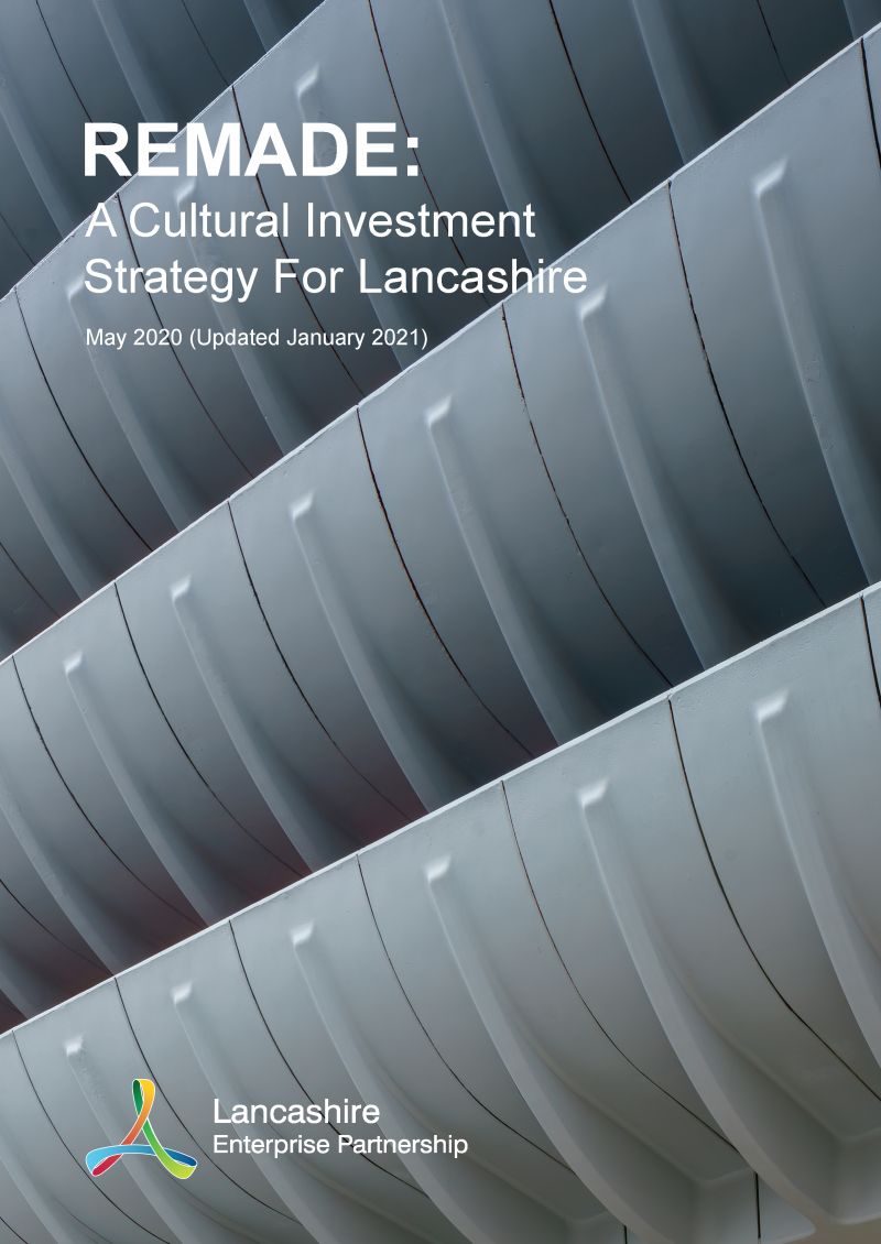 Remade: A Cultural Investment Strategy for Lancashire - Full Report (Updated January 2021)