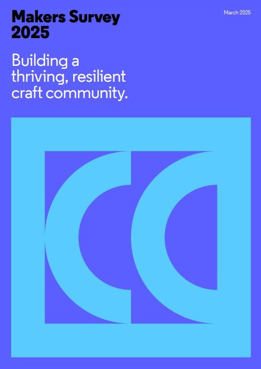 Building a  thriving, resilient  craft community (Crafts Council Makers Survey 2025)