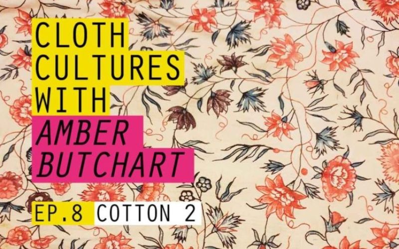 BTB21: Cloth Cultures with Amber Butchart - Ep 8: Cotton #2
