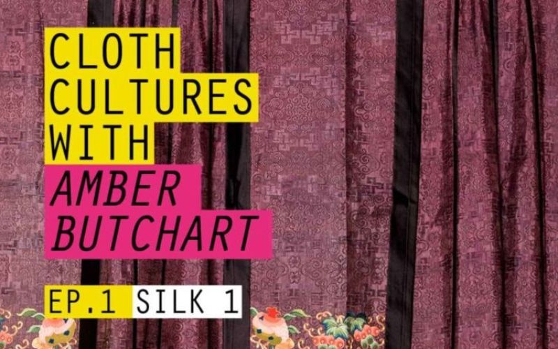 BTB21: Cloth Cultures with Amber Butchart - Ep 1: Silk #1