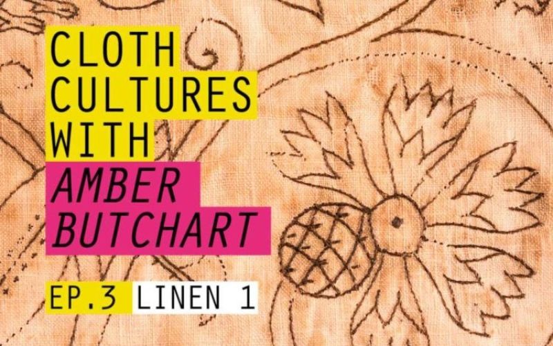 BTB21: Cloth Cultures with Amber Butchart - Ep 3: Linen #1