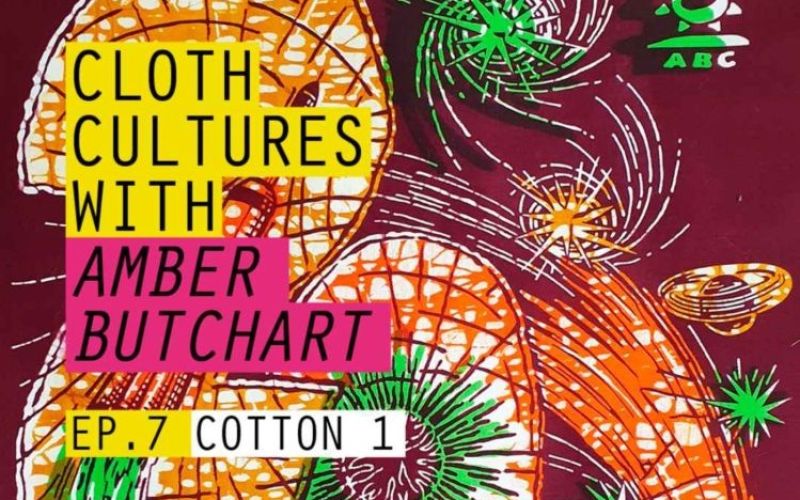 BTB21: Cloth Cultures with Amber Butchart - Ep 7: Cotton #1
