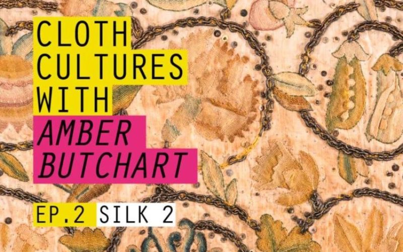 BTB21: Cloth Cultures with Amber Butchart - Ep 2: Silk #2