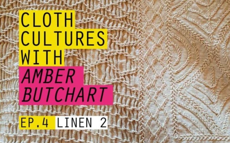 BTB21: Cloth Cultures with Amber Butchart - Ep 4: Linen #2